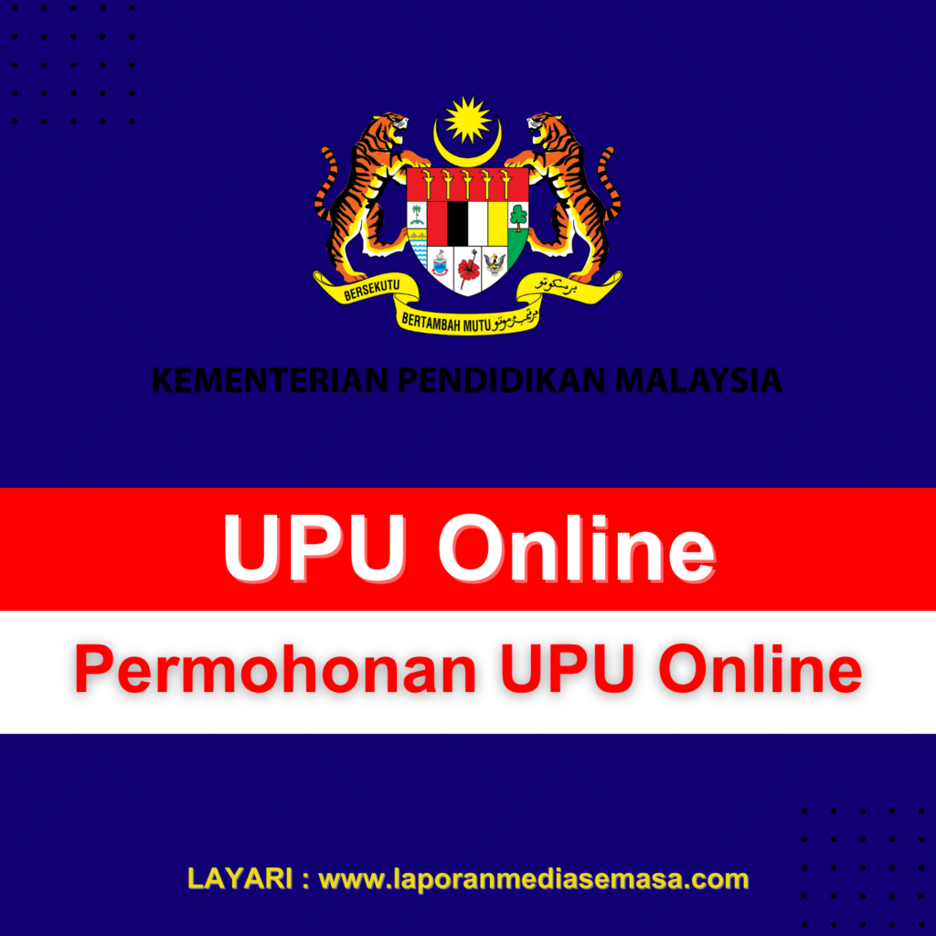 Permohonan UPU Online 2024/2025 Bagi Lepasan SPM & STPM - Laporan Media ...